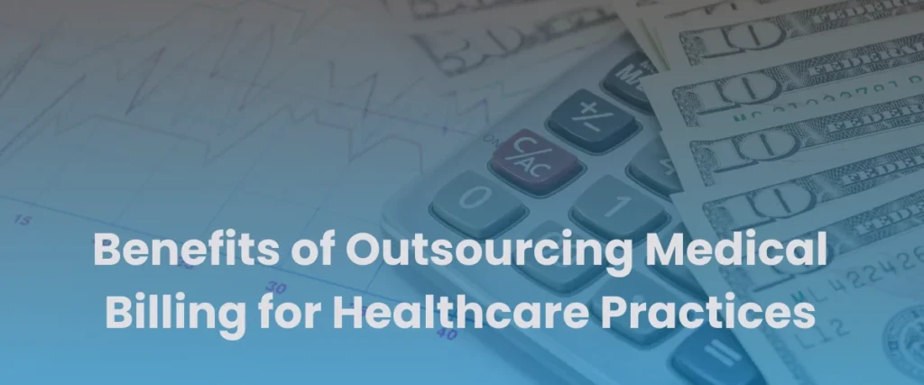 Read more about the article What are the Benefits of Outsourcing Medical Billing for Healthcare Practices?