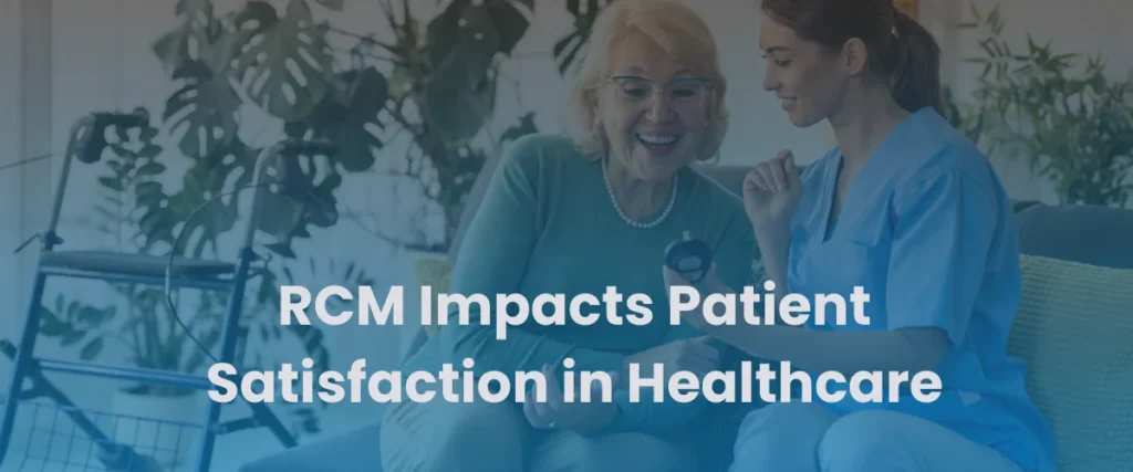 Read more about the article How RCM Impacts Patient Satisfaction in Healthcare