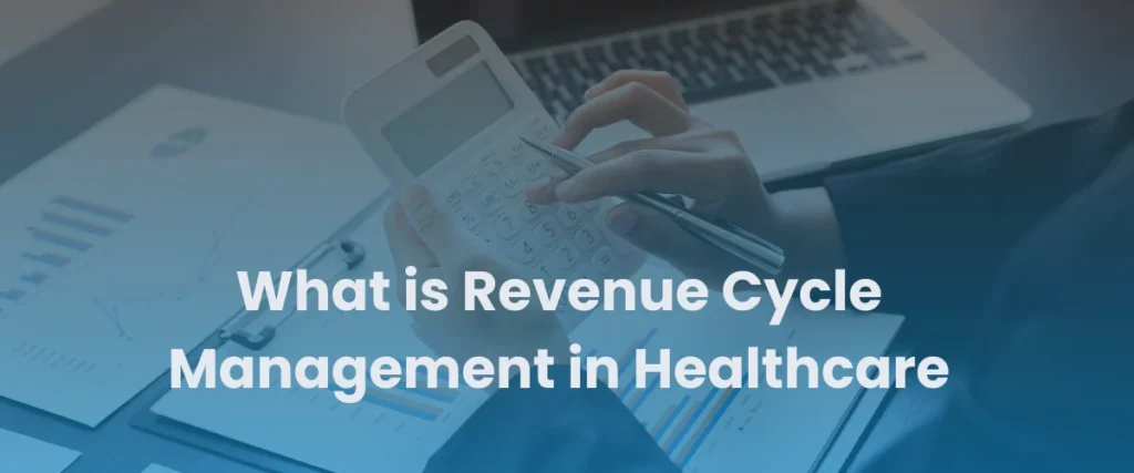 Read more about the article What is Revenue Cycle Management in Healthcare and Its Connection to Medical Billing?
