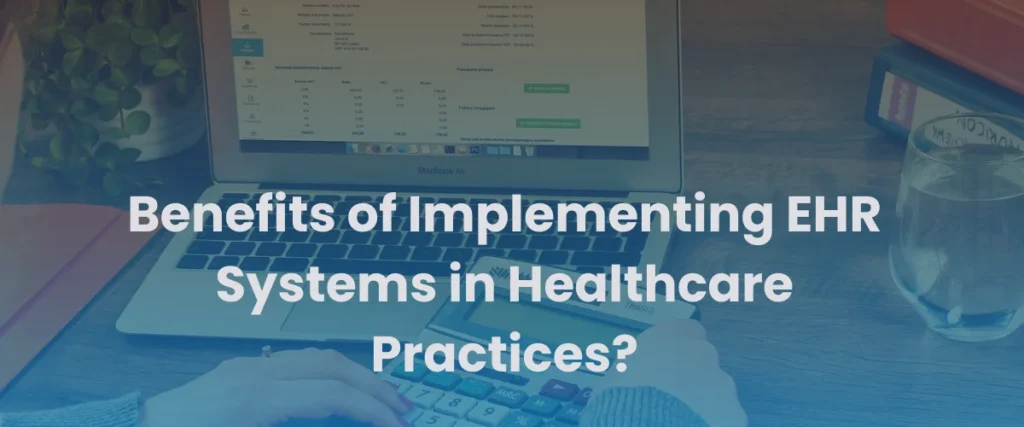 Read more about the article What is EHR? And What are the Benefits of Implementing EHR Systems in Healthcare Practices?