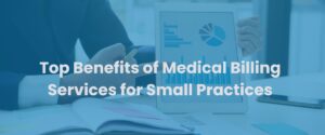 Read more about the article Top 8 Benefits of Medical Billing Services for Small Practices