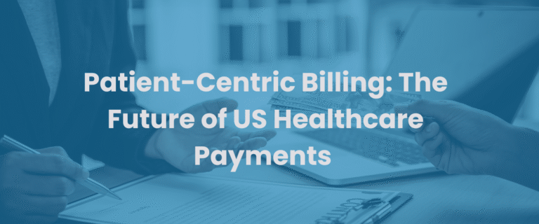 Read more about the article The Future of Healthcare Payments: Embracing Patient-Centric Billing in the US