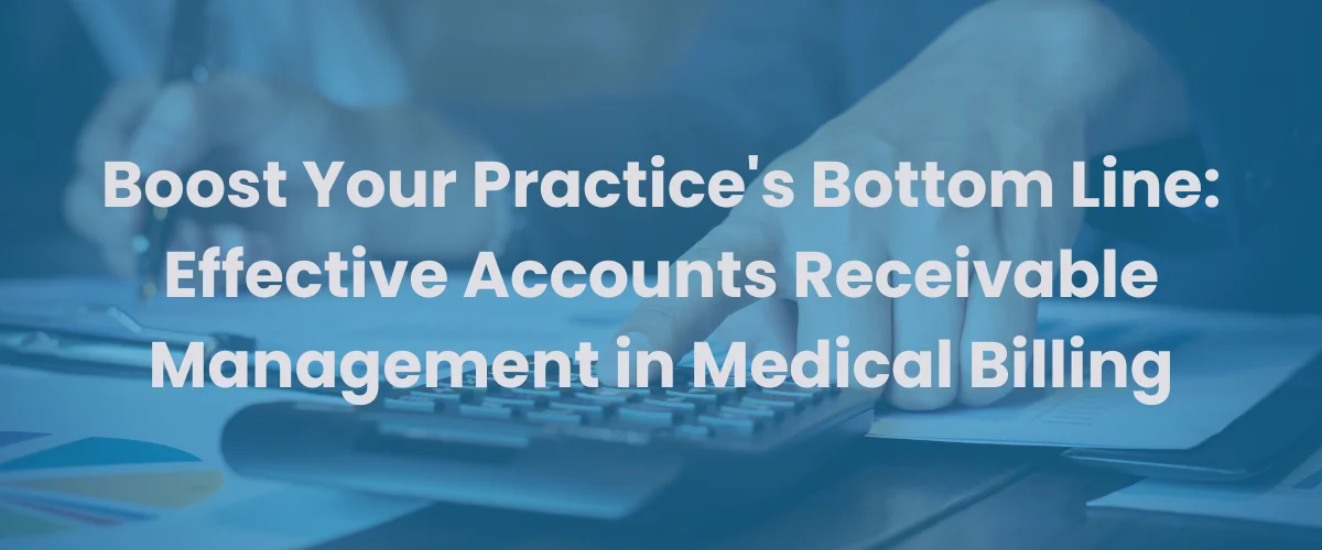 You are currently viewing Boost Your Practice’s Bottom Line: Effective Accounts Receivable Management in Medical Billing