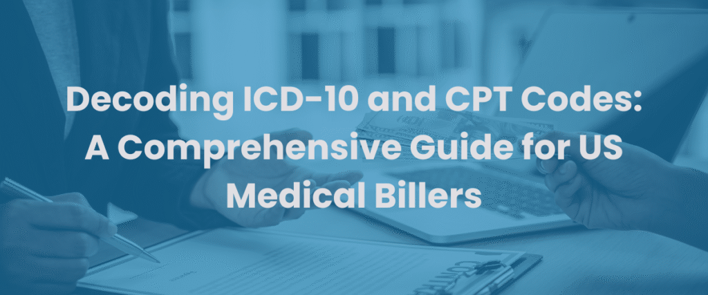 Read more about the article Decoding ICD-10 and CPT Codes: A Comprehensive Guide for US Medical Billers