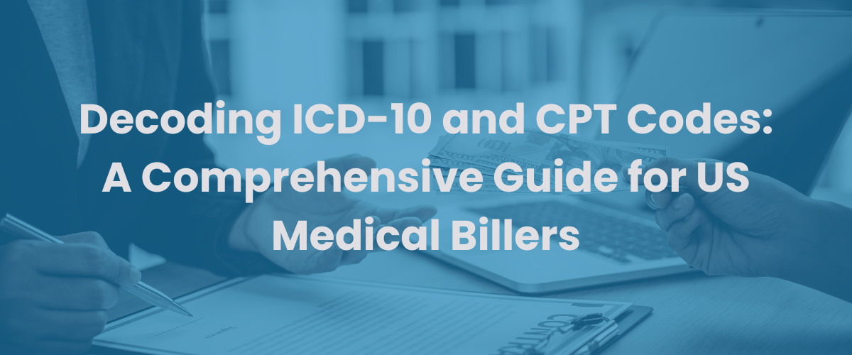 You are currently viewing Decoding ICD-10 and CPT Codes: A Comprehensive Guide for US Medical Billers