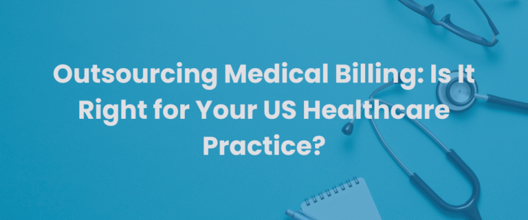 Read more about the article Outsourcing Medical Billing: Is It Right for Your US Healthcare Practice?