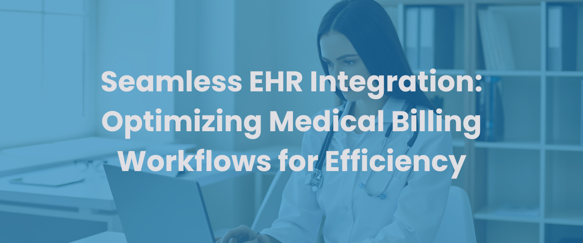 You are currently viewing Seamless EHR Integration: Optimizing Medical Billing Workflows for Efficiency