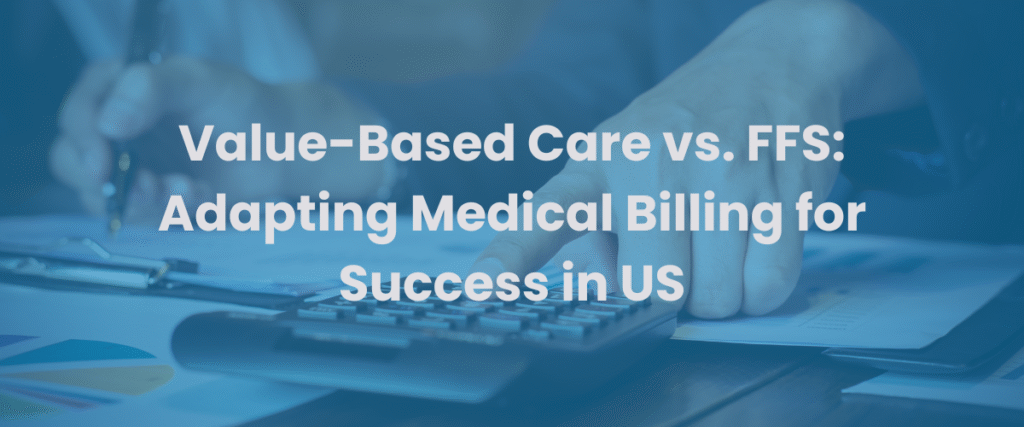 Read more about the article Value-Based Care vs. FFS: Adapting Medical Billing for Success in US