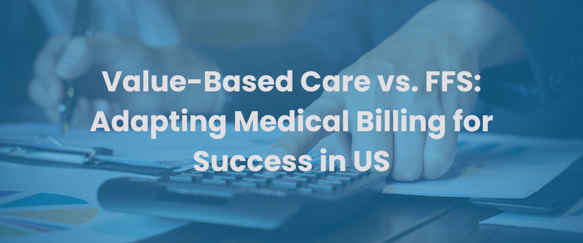 You are currently viewing Value-Based Care vs. FFS: Adapting Medical Billing for Success in US